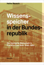 ISBN 9783835354876: Wissensspeicher in der Bundesrepublik - Die Deutsche Bibliothek in Frankfurt am Main 1945 – 1990