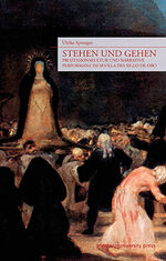 ISBN 9783835390379: Stehen und Gehen - Prozessionskultur und narrative Performanz im Sevilla des Siglo de Oro