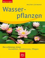 Wasserpflanzen – Die schönsten Arten. Auswählen, Kombinieren, Pflegen