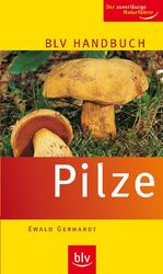 Ewald Gerhardt: BLV Handbuch Pilze : Der Ewald Gerhardt: BLV Handbuch Pilze : Der
