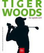 ISBN 9783835400634: Tiger Woods: So spiele ich!