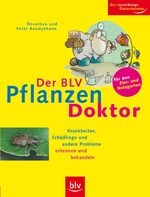 ISBN 9783835400665: Der BLV Pflanzen-Doktor für den Zier- und Nutzgarten  - Krankheiten, Schädlinge und andere Probleme erkennen und behandeln