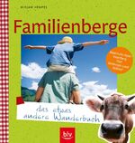 ISBN 9783835401389: Familienberge - das etwas andere Wanderbuch - Bayerische Alpen, Vorarlberg, Tirol, Salzburger Land, Südtirol