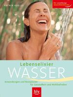 ISBN 9783835402300: Lebenselixier Wasser: Anwendungen und Rezepturen für Gesundheit und Wohlbefinden