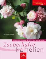 ISBN 9783835402454: Zauberhafte Kamelien - Pflanzung, Pflege, Schnitt und Winterschutz