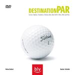 ISBN 9783835403314: Destination Par - Lernen, Spielen, Verstehen - Einfach alles über Golf in Wort, Bild und Film