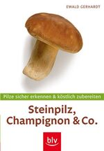 ISBN 9783835404571: Steinpilz, Champignon & Co - Pilze sicher erkennen & köstlich zubereiten