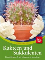 Kakteen und Sukkulenten – Die schönsten Arten pflegen und vermehren