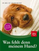 ISBN 9783835406032: Was fehlt denn meinem Hund? - Was kann ich selbst tun und wann muss ich zum Tierarzt?