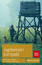 Jagdwissen kompakt - Daten und Fakten für Prüfung und Praxis