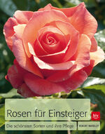 ISBN 9783835409033: Rosen für Einsteiger – Die schönsten Sorten und ihre Pflege