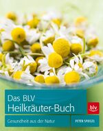 ISBN 9783835409750: Das BLV Heilkräuter-Buch – Gesundheit aus der Natur