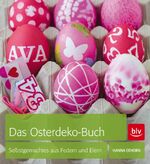 Das Osterdeko-Buch - Selbstgemachtes aus Federn und Eiern