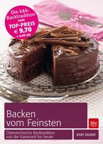 Backen vom Feinsten - Österreichische Backtradition von der Kaiserzeit bis heute