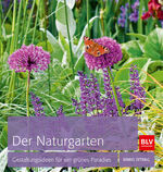 ISBN 9783835410848: Der Naturgarten - Gestaltungsideen für ein grünes Paradies