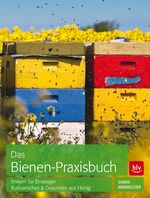 Das Bienen-Praxisbuch - Imkern für Einsteiger  Kulinarisches & Gesundes aus Honig