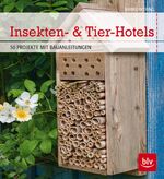 Insekten- & Tier-Hotels - 50 Projekte mit Bauanleitungen