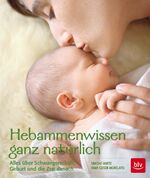 ISBN 9783835412392: Hebammen-Wissen ganz natürlich: Alles über Schwangerschaft, Geburt und die Zeit danach