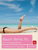 ISBN 9783835412514: Bauch. Beine. Po. Das Trainingsprogramm: In 4 Wochen zur Traumfigur