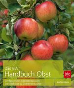 ISBN 9783835413238: Das BLV Handbuch Obst – Umfassendes Expertenwissen: Obstgehölze & Beerensträucher