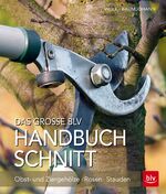 ISBN 9783835415713: Das große BLV Handbuch Schnitt: Obst- und Ziergehölze - Rosen - Stauden (BLV Pflanzenpraxis)