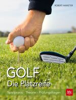 Golf - die Platzreife - Spielpraxis, Theorie, Prüfungsfragen