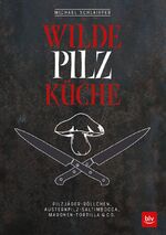 ISBN 9783835417229: Wilde Pilzküche – Pilzjäger-Röllchen, Austernpilz-Saltimbocca, Maronen-Tortilla & Co.