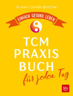 ISBN 9783835417441: Das TCM-Praxisbuch für jeden Tag - Einfach gesund leben