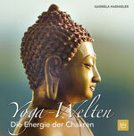 ISBN 9783835417496: Yoga-Welten : die Energie der Chakren Gabriela Haenseler ; textliche Umsetzung: Stephanie Schönberger