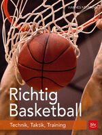 ISBN 9783835417595: Richtig Basketball : Technik, Taktik, Training