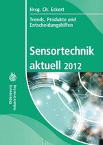 Sensortechnik aktuell 2012 – Trends, Produkte und Entscheidungshilfen