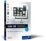 iLife ’08: iPhoto, iMovie, iDVD, GarageBand, iTunes und iWeb – Das Praxisbuch mit Tipps und Tricks