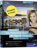 Das Photoshop-Buch für digitale Fotografie - aktuell zu Photoshop CS4 - das Lösungsbuch für perfekte Bilder ; [DVD-ROM - Beispielbilder zu 117 Workshops und Testversion von Photoshop CS 4 ; inkl. 2 Stunden Video-Lektionen und Referenzkarte]