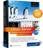 Linux-Server einrichten und administrieren mit Debian 6 GNU, Linux - [kein Vorwissen erforderlich ; DVD-ROM mit Debian 6 "Squeeze"]