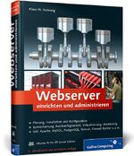 Webserver einrichten und administrieren - [Planung, Installation und Konfiguration ; Systemhärtung, Hochverfügbarkeit, Virtualisierung, Monitoring ; inkl. Apache, MySQL, PostgreSQL, Tomcat, Firewall Builder u.v.m. ; CD-ROM Ubuntu 10.04 LTS Server Edition]