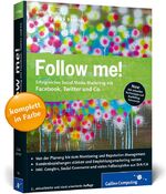 Follow me! - Erfolgreiches Social Media Marketing mit Facebook, Twitter, Google+ und Co.