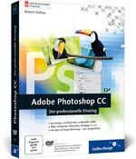 ISBN 9783836224628: Adobe Photoshop CC - Der professionelle Einstieg, auch für CS6 geeignet