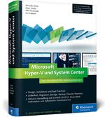 Microsoft Hyper-V und System Center - Das Handbuch für Administratoren. Aktuell zu Windows Server 2012 R2