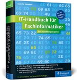 ISBN 9783836234733: IT-Handbuch für Fachinformatiker - Für Fachinformatiker der Bereiche Anwendungsentwicklung und Systemintegration. Inkl. Prüfungsfragen und Praxisübungen