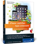 ISBN 9783836234825: iPhone- und iPad-Apps entwickeln: Ideal für Programmiereinsteiger geeignet. Aktuell zu iOS 8 (Galileo Computing) Rodewig, Klaus M. und Brunsmann, Jörg