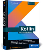 ISBN 9783836272773: Kotlin – Das umfassende Handbuch. Über 800 Seiten Kotlin-Wissen mit zahlreichen Beispielen aus der Entwicklerpraxis