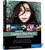 ISBN 9783836283625: Capture One Pro 21 - Schritt für Schritt zu perfekten Fotos