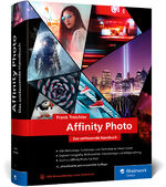 ISBN 9783836283977: Affinity Photo - Das umfassende Standardwerk zur Bildbearbeitung – aktuell zu Version 1.9