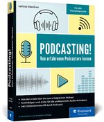 ISBN 9783836285797: Podcasting! – Alles, was Sie für Ihren erfolgreichen Podcast brauchen. Inkl. Praxistipps und Interviews. Auch für Technik-Laien geeignet!