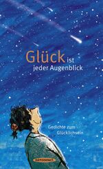 ISBN 9783836301343: Glück ist jeder Augenblick - Gedichte zum Glücklichsein