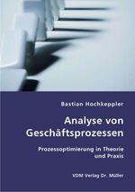 ISBN 9783836407984: Analyse von Geschäftsprozessen – Prozessoptimierung in Theorie und Praxis