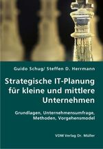 ISBN 9783836411967: Strategische IT-Planung für kleine und mittlere Unternehmen – Grundlagen, Unternehmensumfrage, Methoden, Vorgehensmodel
