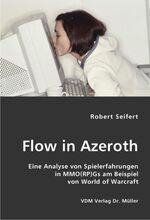 ISBN 9783836413299: Flow in Azeroth : Eine Analyse von Spielerfahrungen in MMO(RP)Gs am Beispiel von World of Warcraft