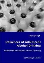 ISBN 9783836427999: Influences of Adolescent Alcohol Drinking - Adolescent Perceptions of Peer Drinking