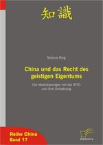 China und das Recht des geistigen Eigentums - Die Vereinbarungen mit der WTO und ihre Umsetzung